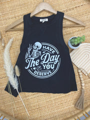 Have the Day You Deserve Tank B/W
