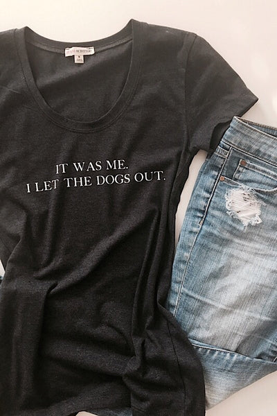 It Was Me. I Let The Dogs Out Tee.